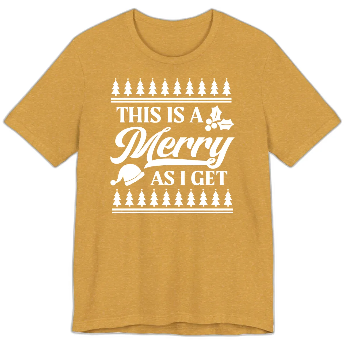 This Is A Merry As I Get Premium T-Shirt in Heather Mustard
