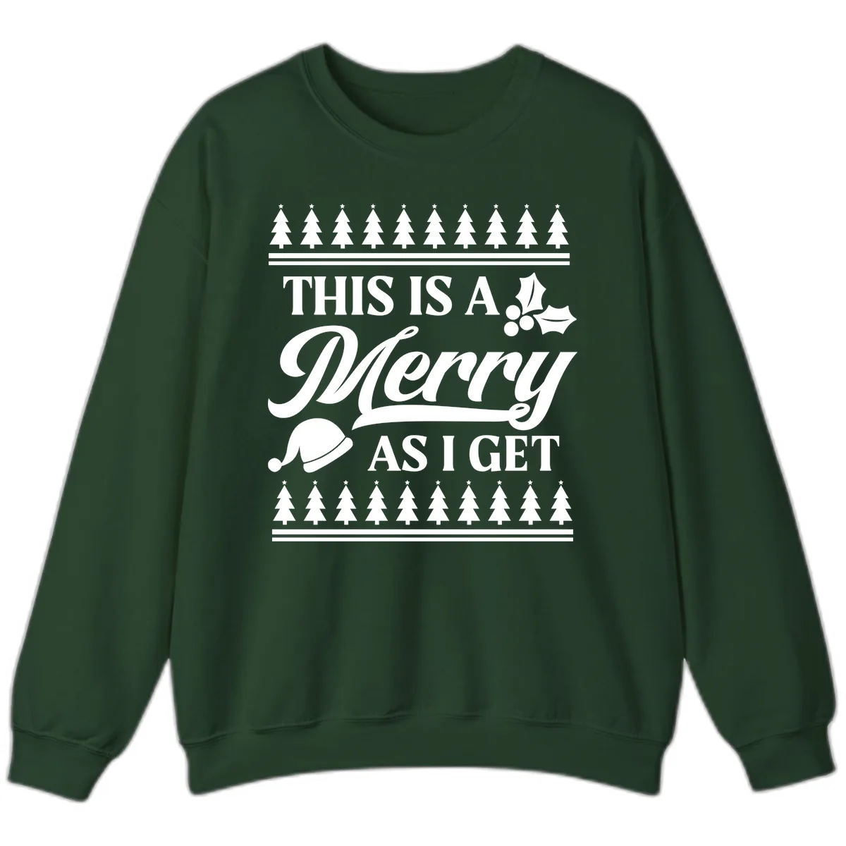 This Is A Merry As I Get Sweatshirt in Forest Green