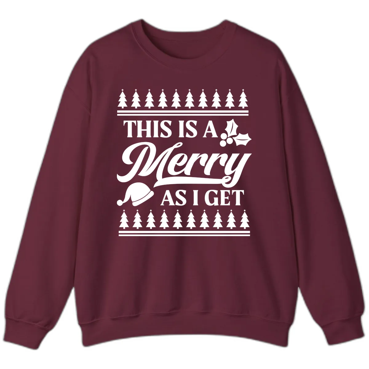 This Is A Merry As I Get Sweatshirt in Maroon