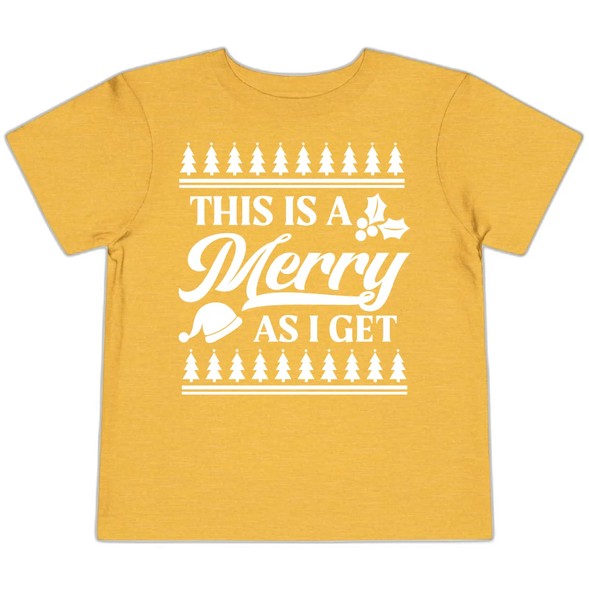 This Is A Merry As I Get Toddler T-Shirt in Heather Yellow Gold