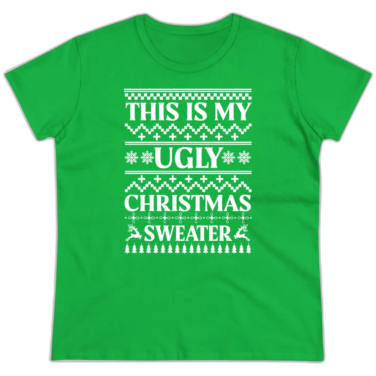 This Is My Ugly Christmas Sweater Ladies Tee in Irish Green