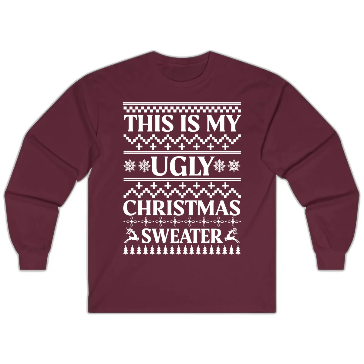 This Is My Ugly Christmas Sweater Long Sleeve in Maroon