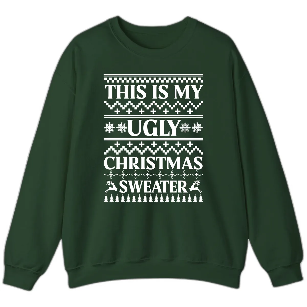 This Is My Ugly Christmas Sweater Sweatshirt in Forest Green