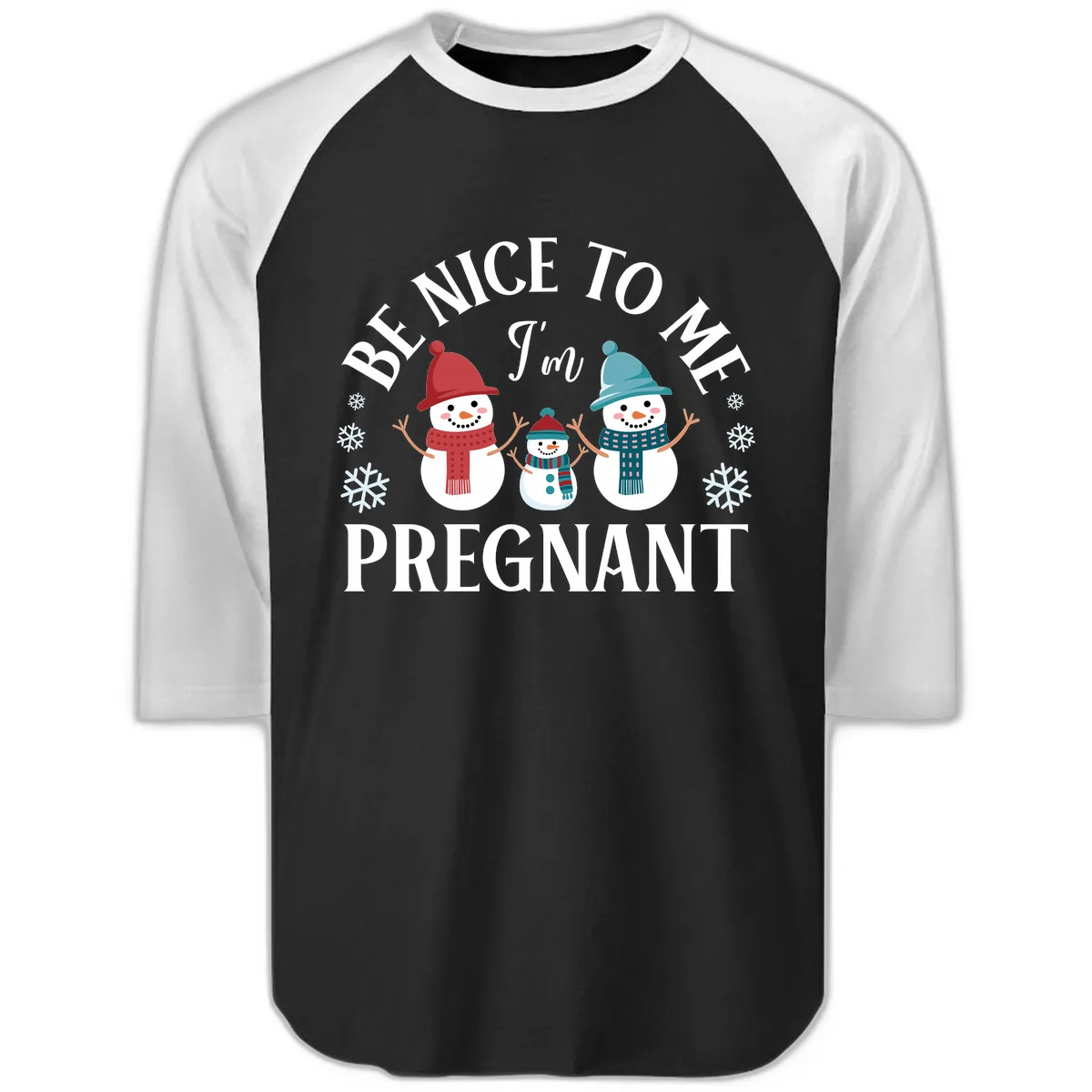 Be Nice To Me I'm Pregnant Snowman Family Raglan 3/4 in Black White