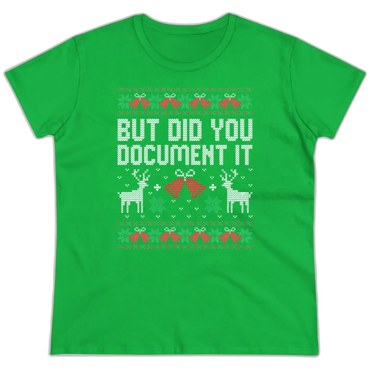 But Did You Document It Ugly Sweater Ladies Tee in Irish Green