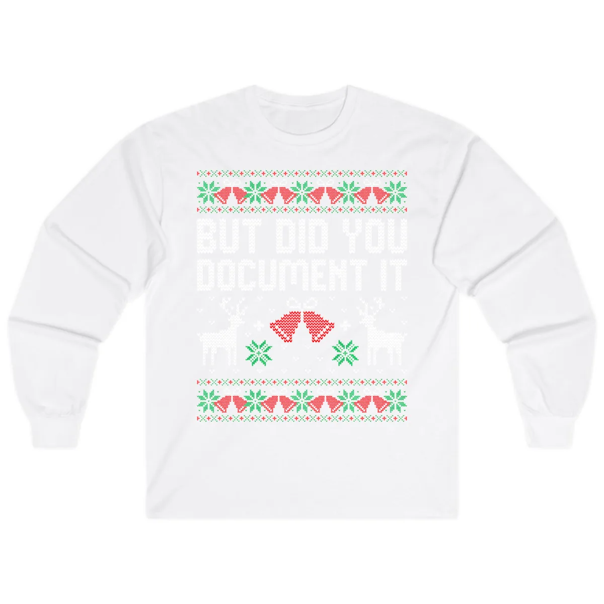 But Did You Document It Ugly Sweater Long Sleeve in White