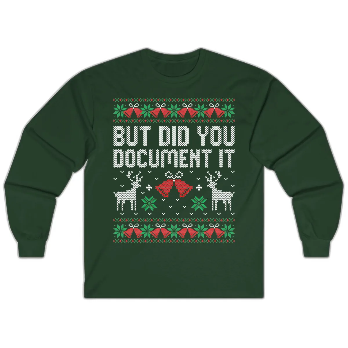 But Did You Document It Ugly Sweater Long Sleeve in Forest Green