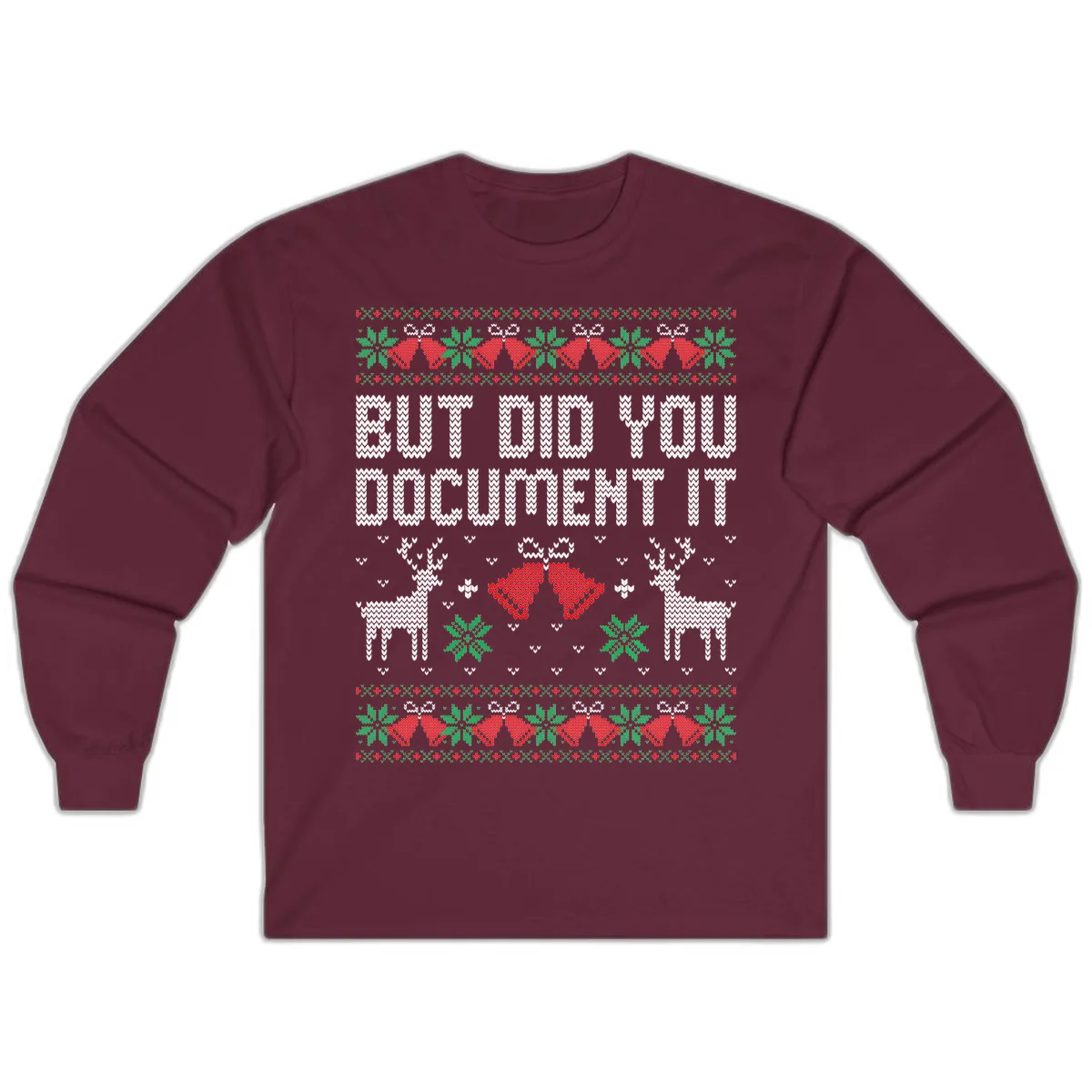But Did You Document It Ugly Sweater Long Sleeve in Maroon
