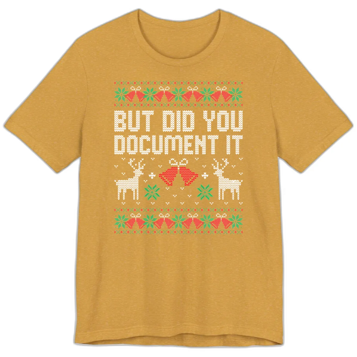 But Did You Document It Ugly Sweater Premium T-Shirt in Heather Mustard