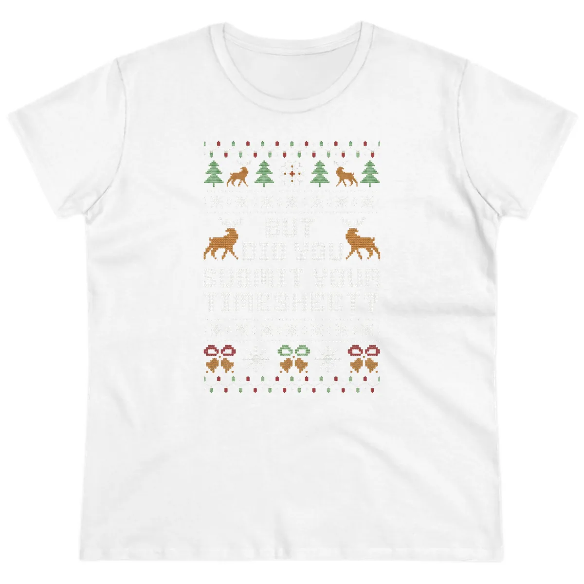 But Did You Submit Your Timesheet Ugly Christmas Sweater Ladies Tee in White