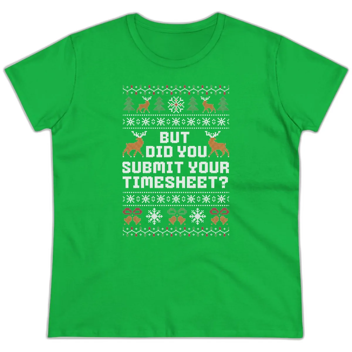 But Did You Submit Your Timesheet Ugly Christmas Sweater Ladies Tee in Irish Green