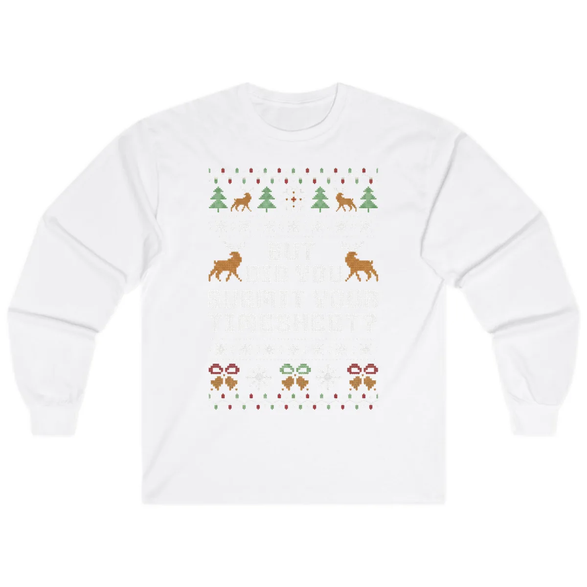 But Did You Submit Your Timesheet Ugly Christmas Sweater Long Sleeve in White