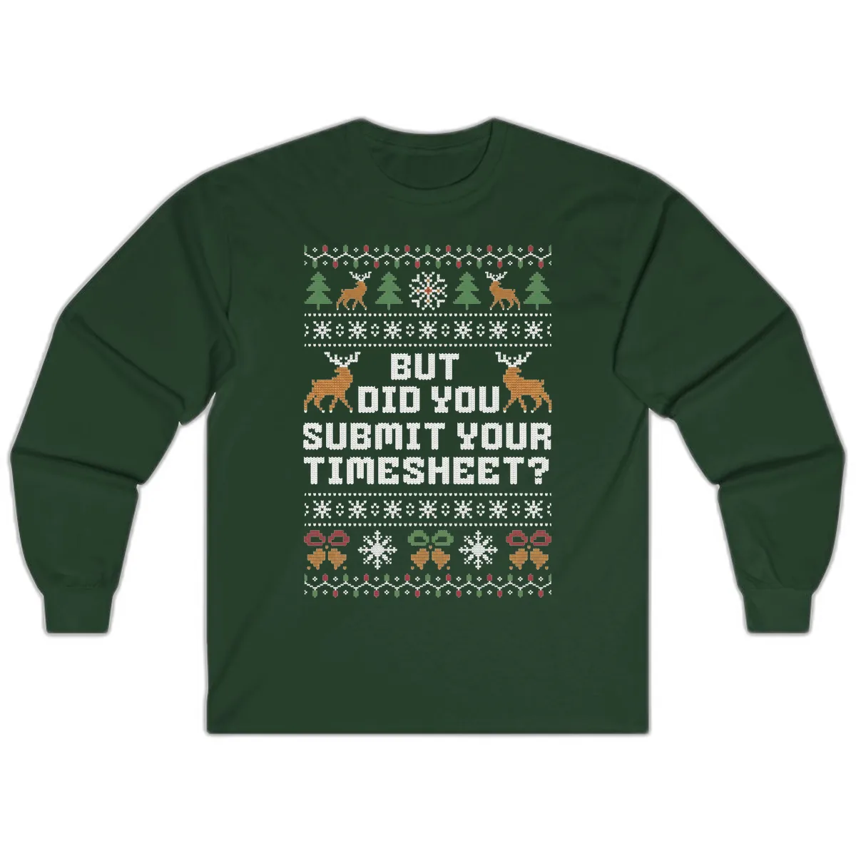 But Did You Submit Your Timesheet Ugly Christmas Sweater Long Sleeve in Forest Green