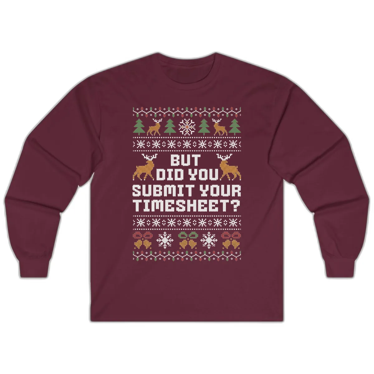 But Did You Submit Your Timesheet Ugly Christmas Sweater Long Sleeve in Maroon