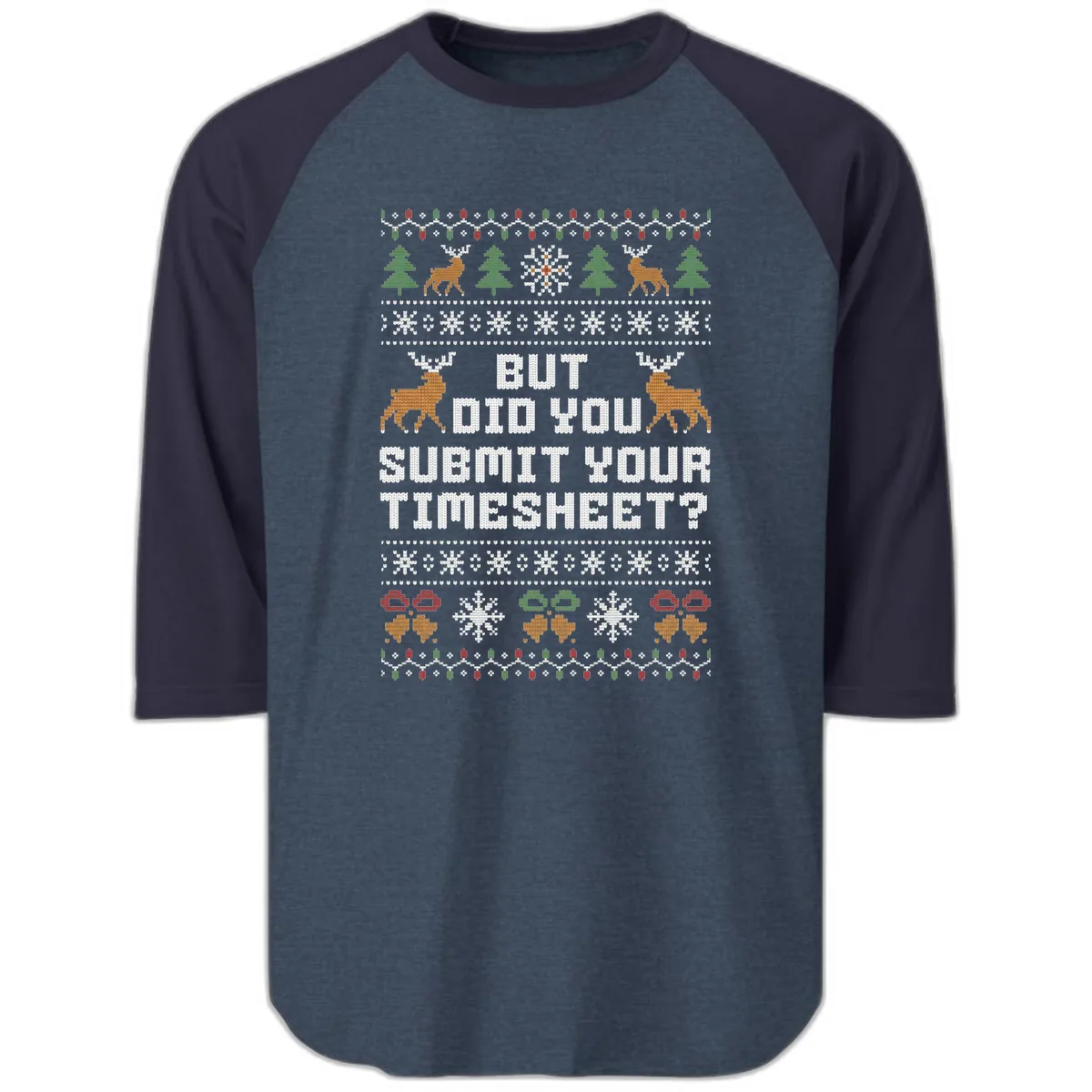 But Did You Submit Your Timesheet Ugly Christmas Sweater Raglan 3/4 in Heather Denim Navy