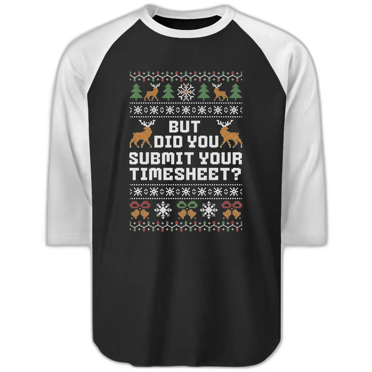 But Did You Submit Your Timesheet Ugly Christmas Sweater Raglan 3/4 in Black White