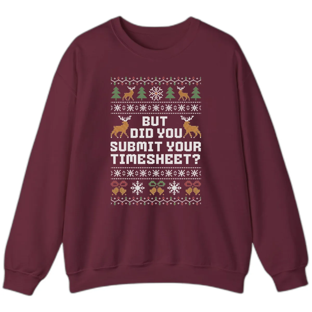 But Did You Submit Your Timesheet Ugly Christmas Sweater Sweatshirt in Maroon