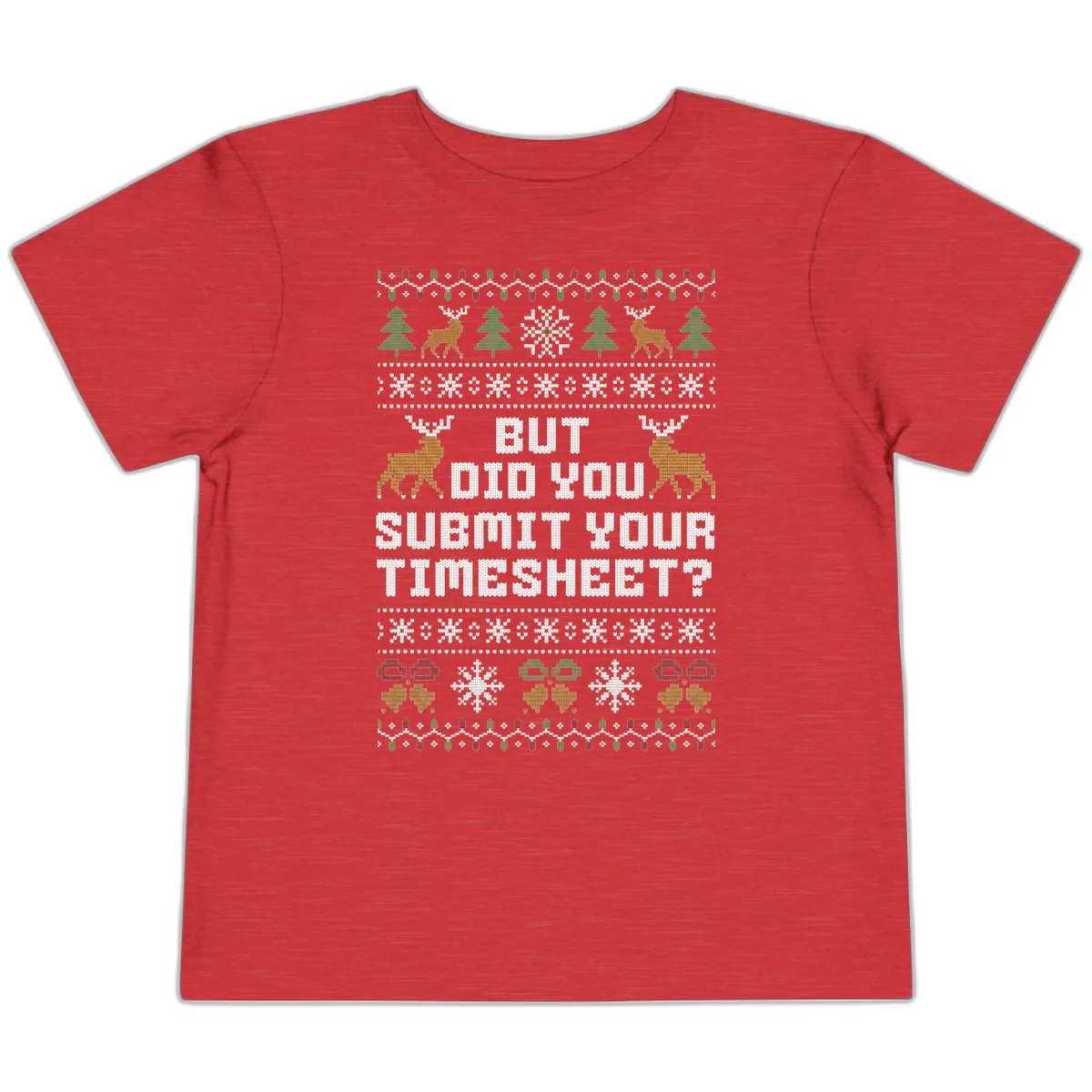 But Did You Submit Your Timesheet Ugly Christmas Sweater Toddler T-Shirt in Heather Red