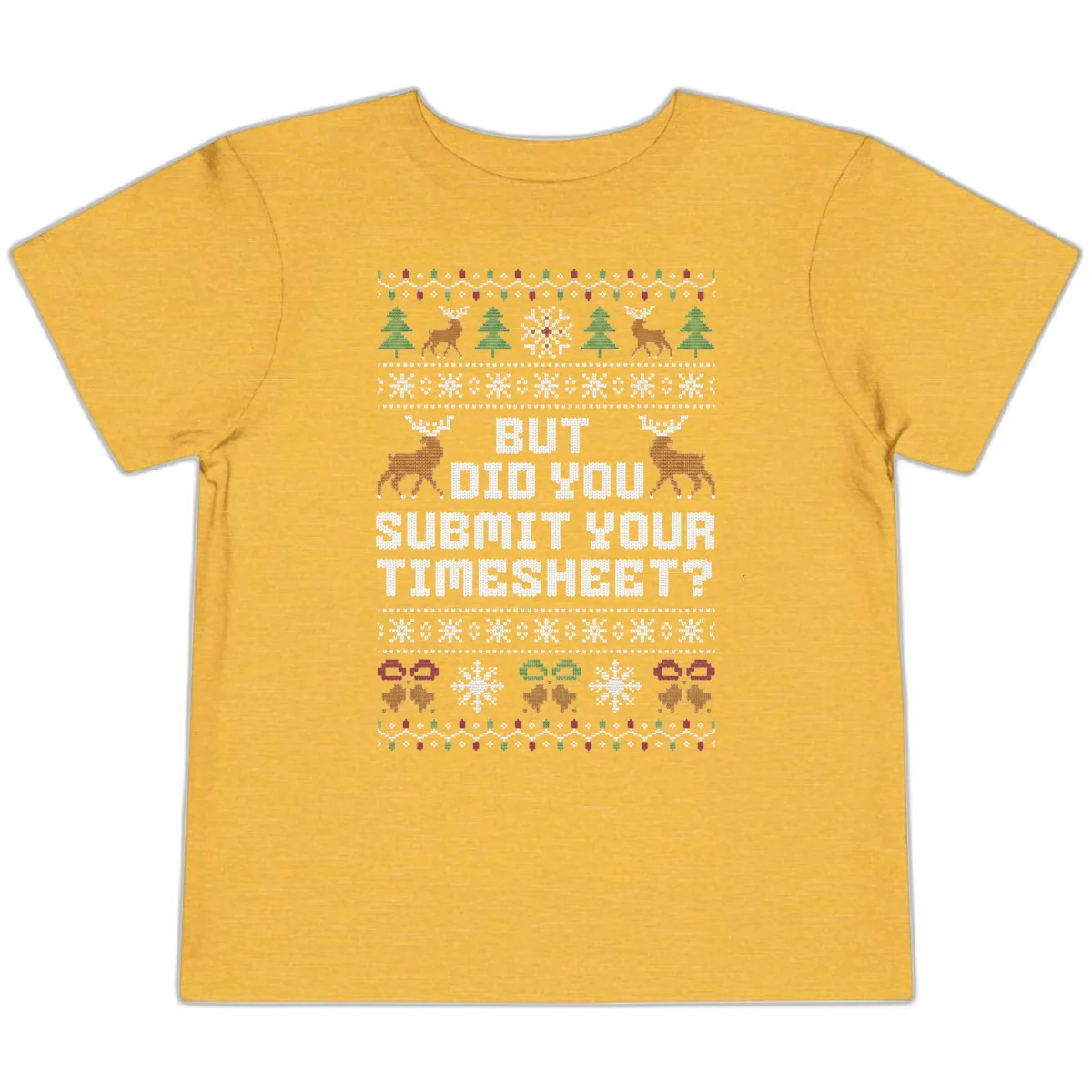 But Did You Submit Your Timesheet Ugly Christmas Sweater Toddler T-Shirt in Heather Yellow Gold