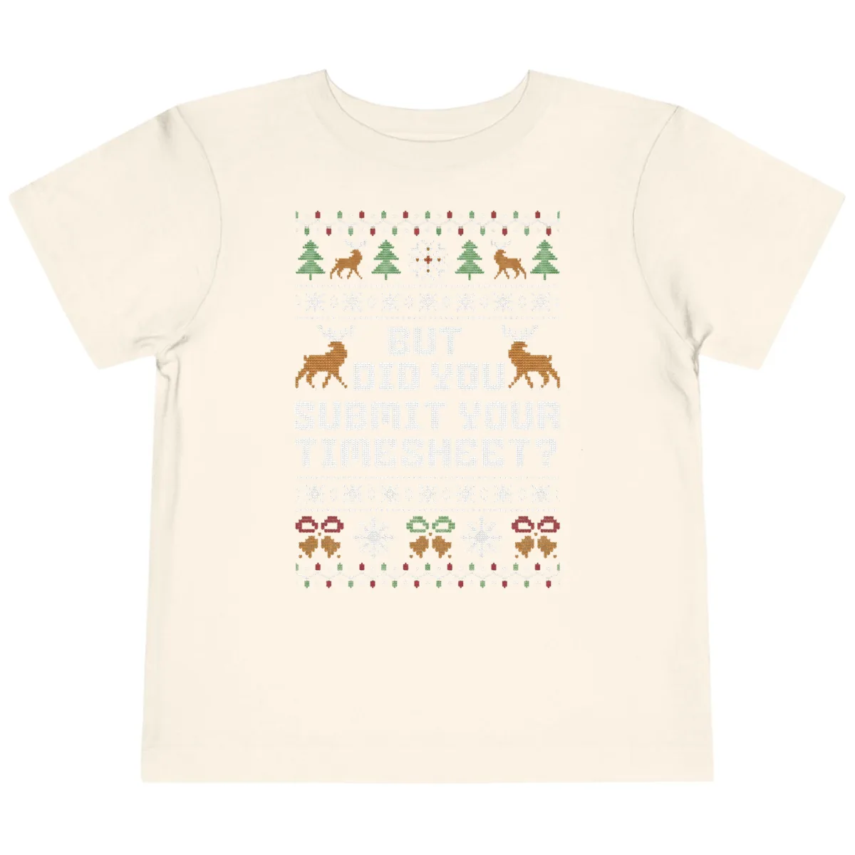 But Did You Submit Your Timesheet Ugly Christmas Sweater Toddler T-Shirt in Natural