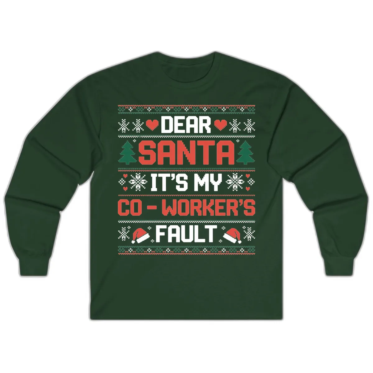 Dear Santa It's My Co-Worker's Fault Long Sleeve in Forest Green