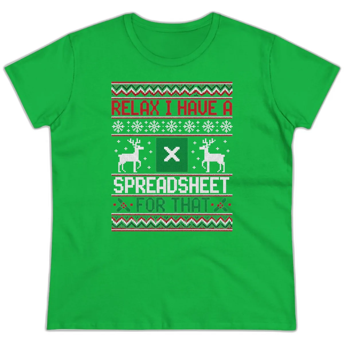 Relax I Have A Spreadsheet For That Ugly Christmas Sweater Ladies Tee in Irish Green