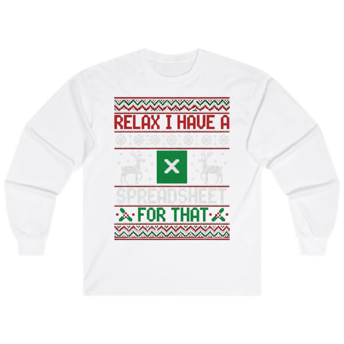 Relax I Have A Spreadsheet For That Ugly Christmas Sweater Long Sleeve in White
