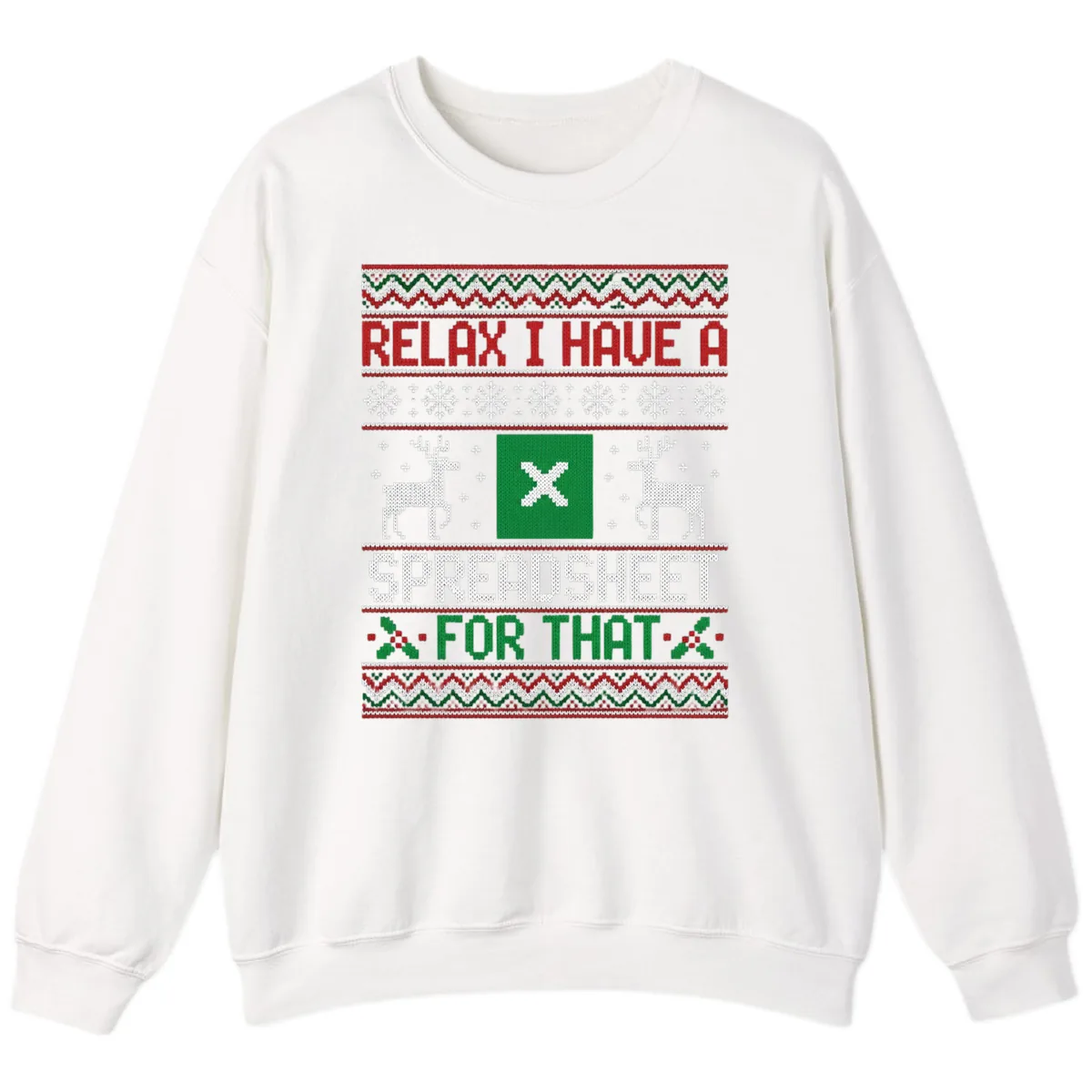 Relax I Have A Spreadsheet For That Ugly Christmas Sweater Sweatshirt in White