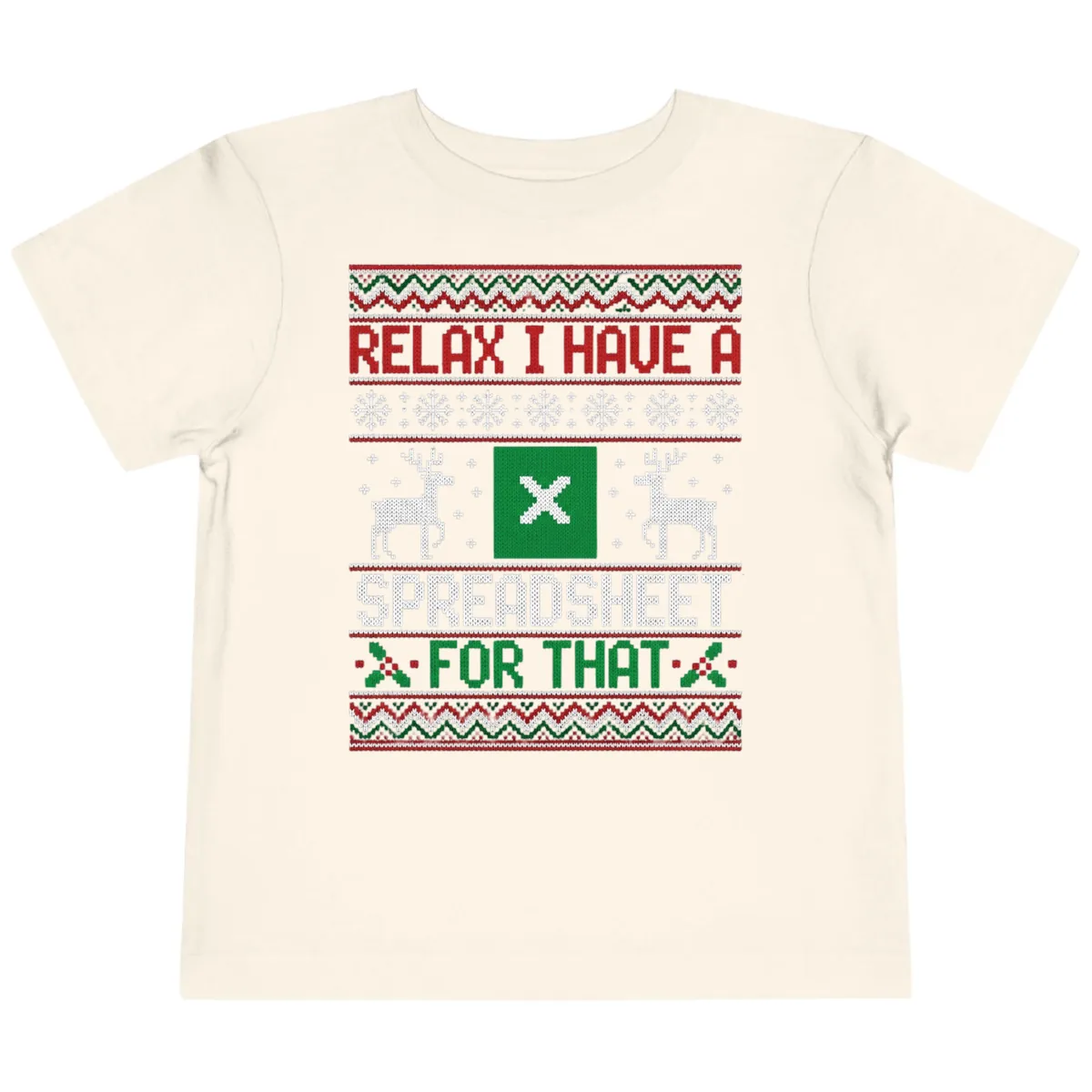 Relax I Have A Spreadsheet For That Ugly Christmas Sweater Toddler T-Shirt in Natural