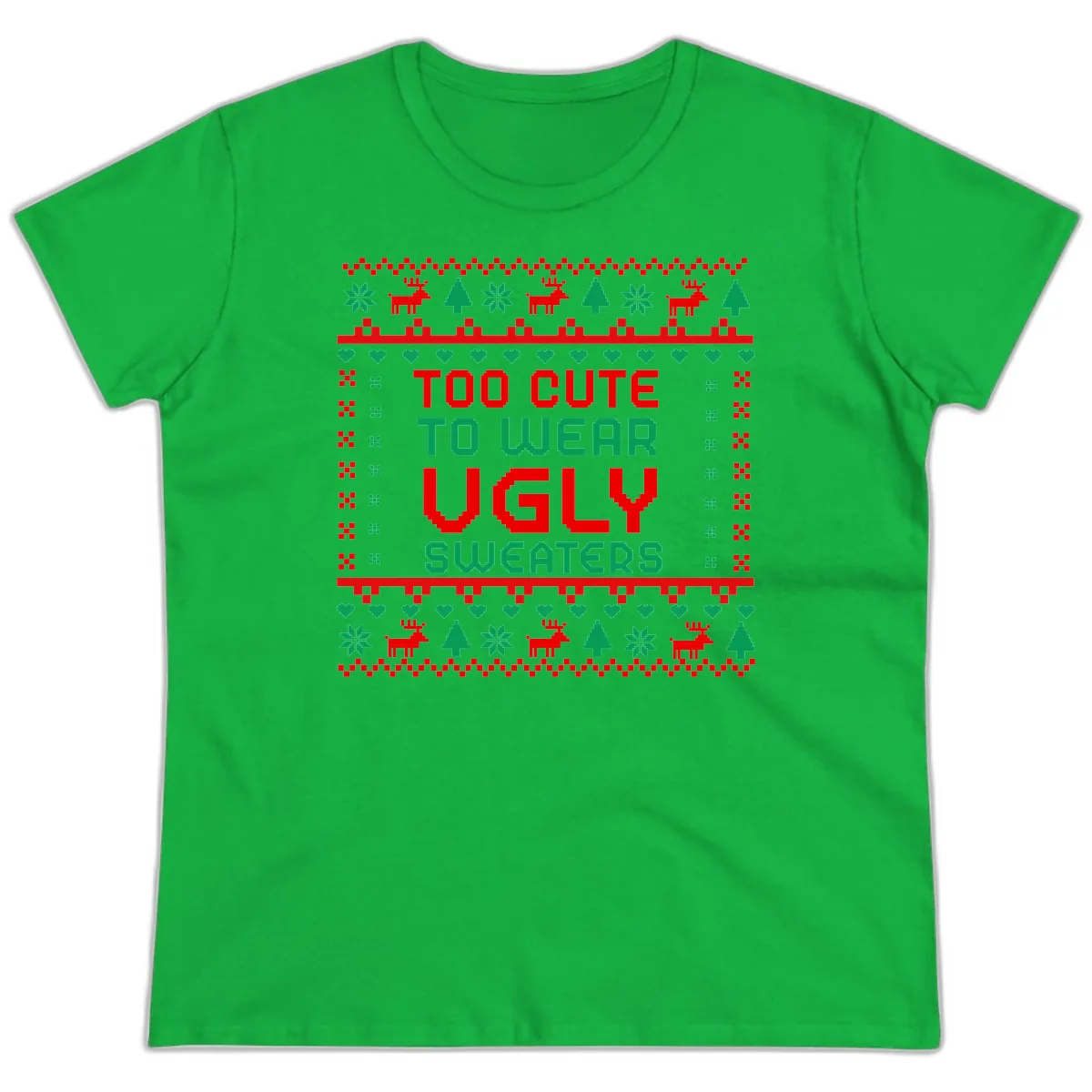 Too Cute To Wear Ugly Sweaters Design Ladies Tee in Irish Green