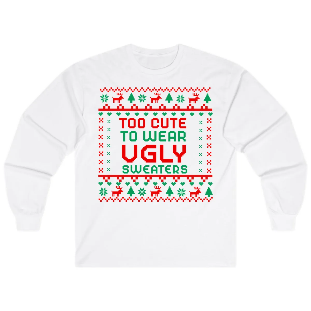 Too Cute To Wear Ugly Sweaters Design Long Sleeve in White