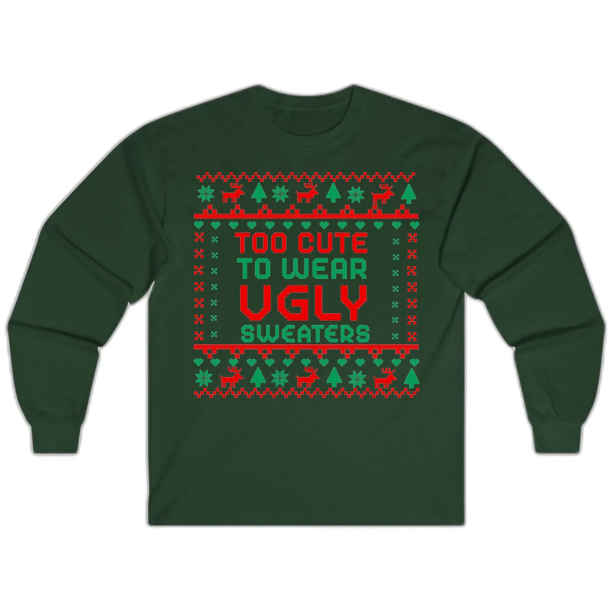 Too Cute To Wear Ugly Sweaters Design Long Sleeve in Forest Green