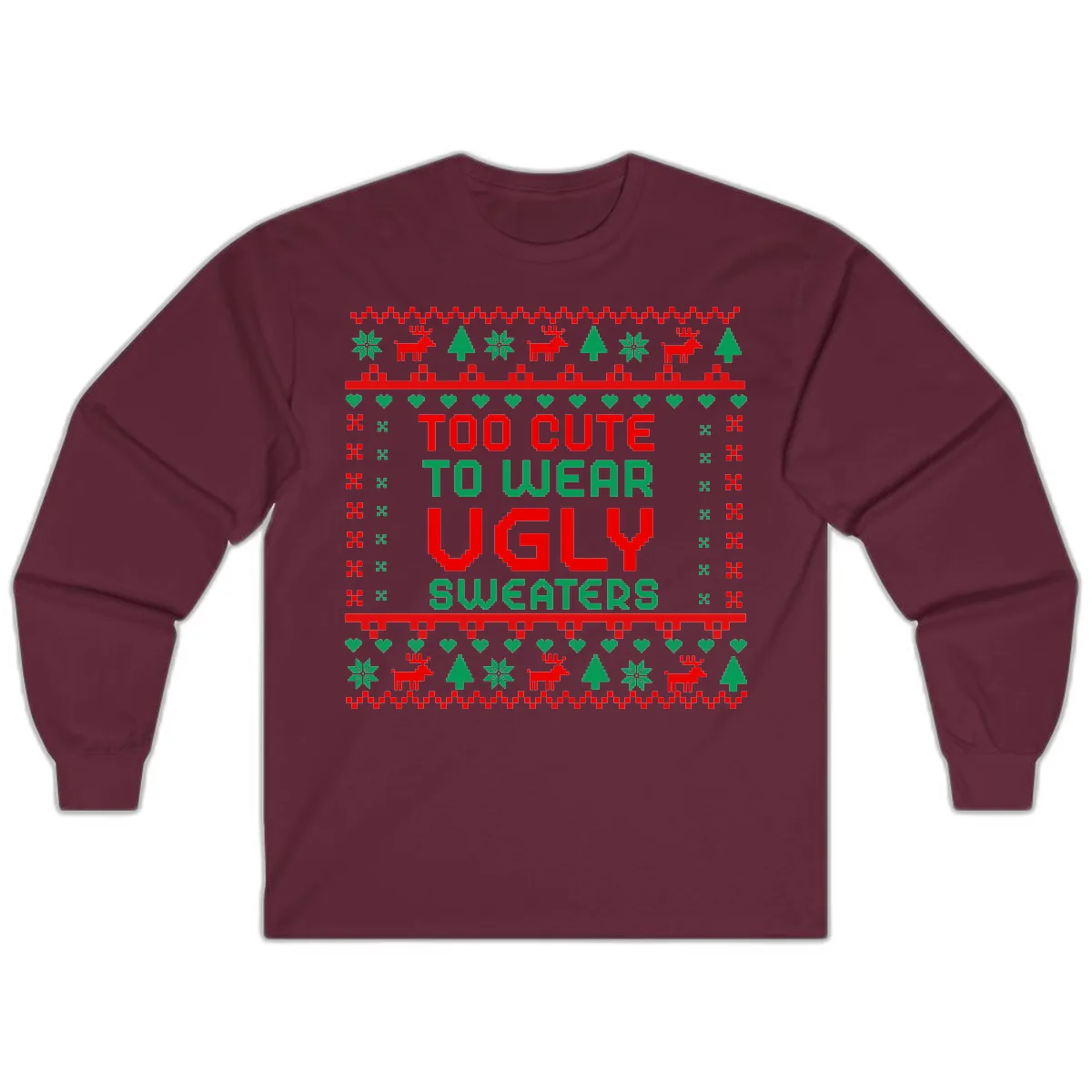 Too Cute To Wear Ugly Sweaters Design Long Sleeve in Maroon