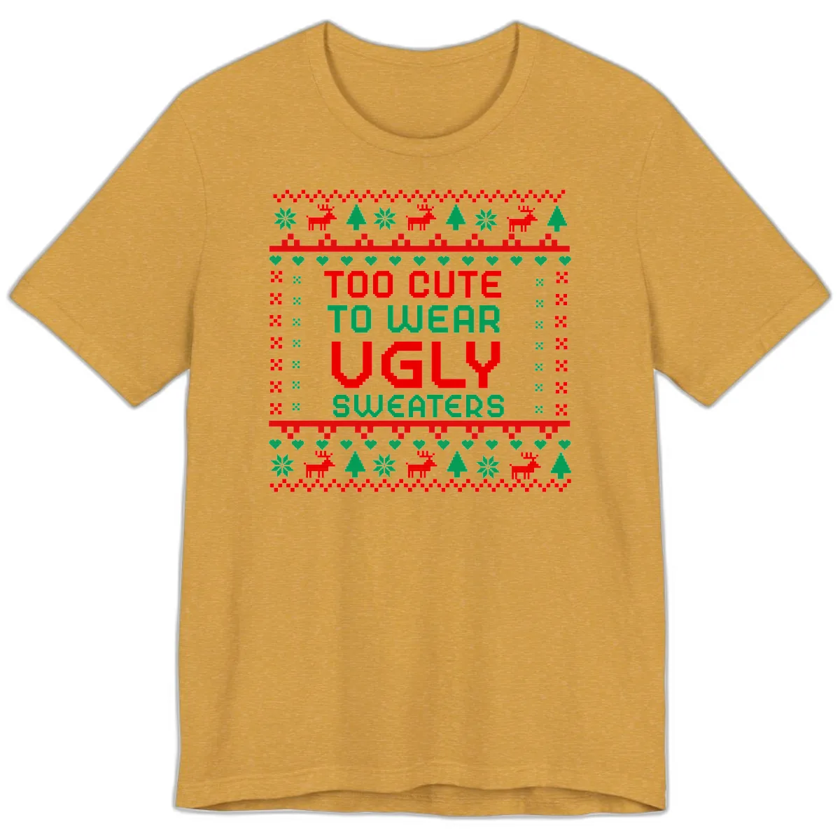 Too Cute To Wear Ugly Sweaters Design Premium T-Shirt in Heather Mustard