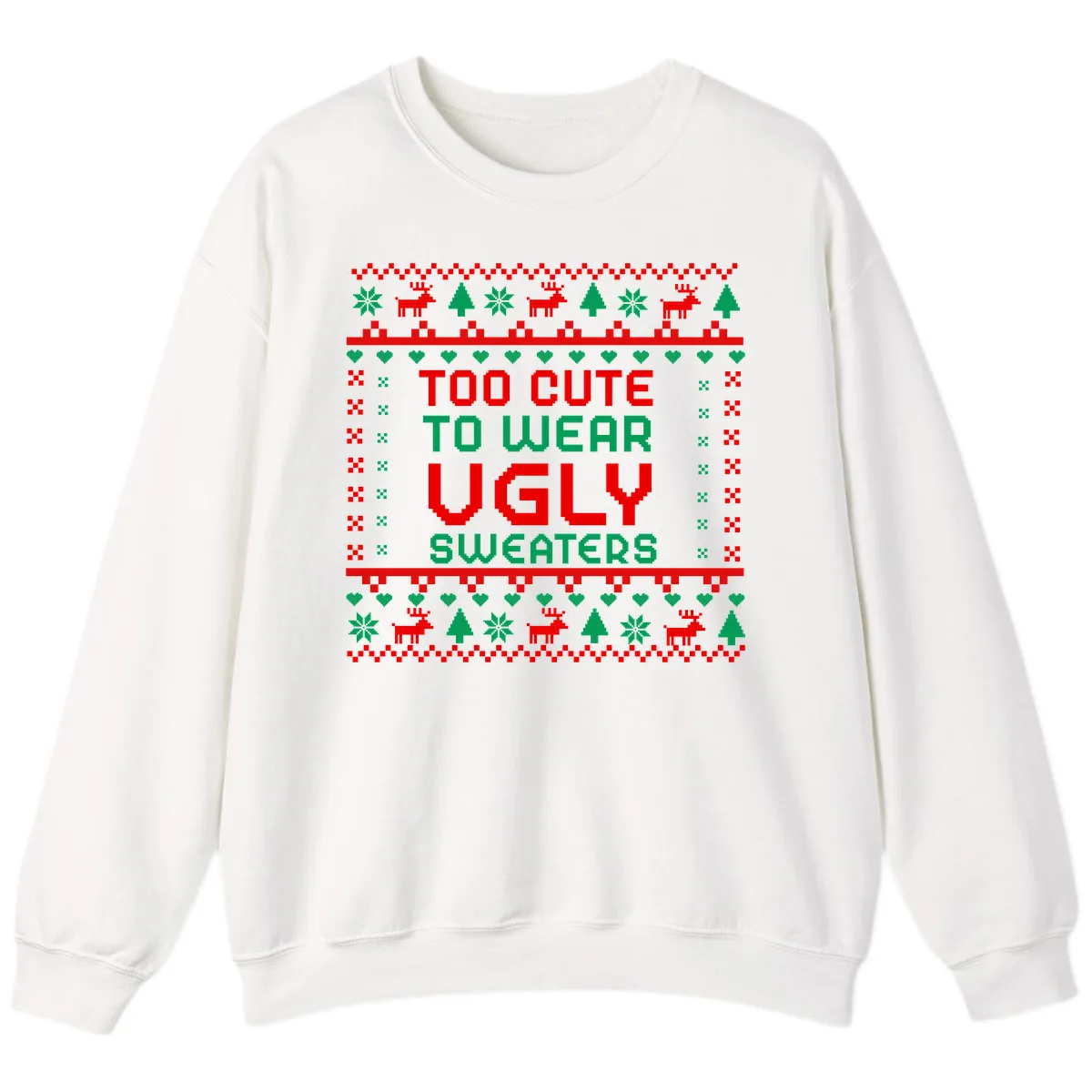 Too Cute To Wear Ugly Sweaters Design Sweatshirt in White