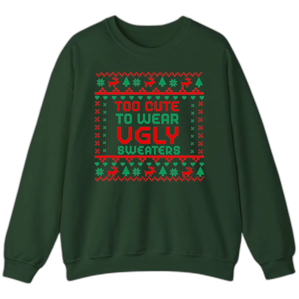 Too Cute To Wear Ugly Sweaters Design Sweatshirt in Forest Green