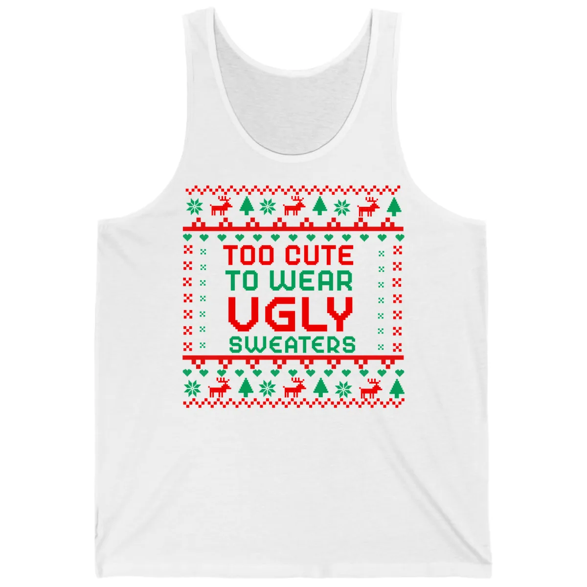 Too Cute To Wear Ugly Sweaters Design Tank in White