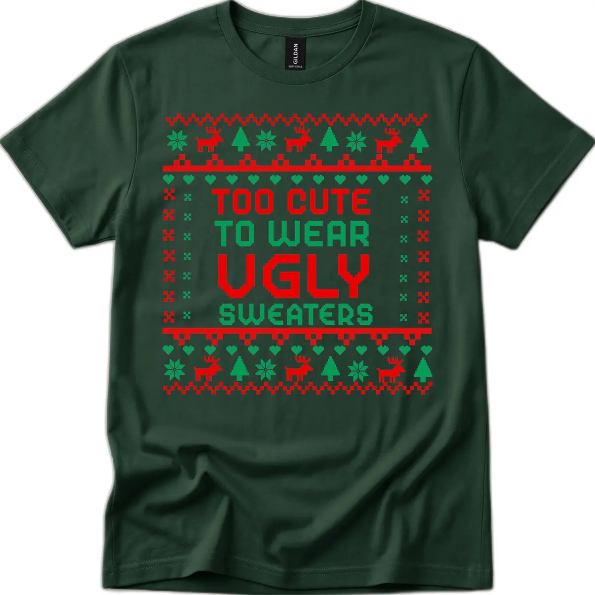 Too Cute To Wear Ugly Sweaters Design T-Shirt in Forest Green
