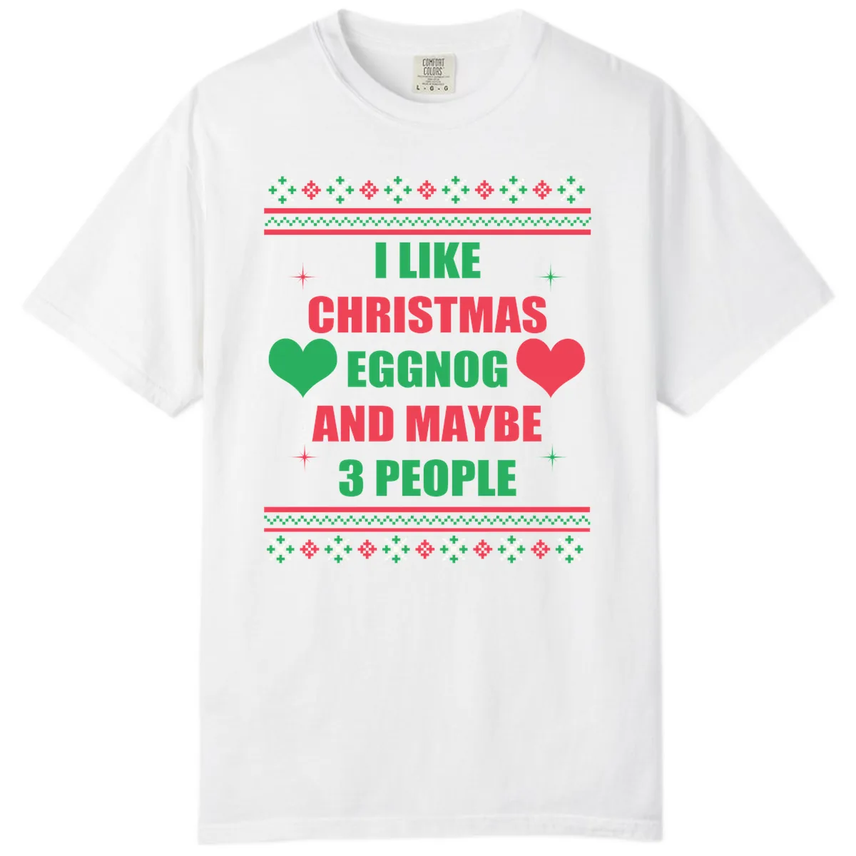 I Like Christmas Eggnog and Maybe 3 People Comfort Color in White