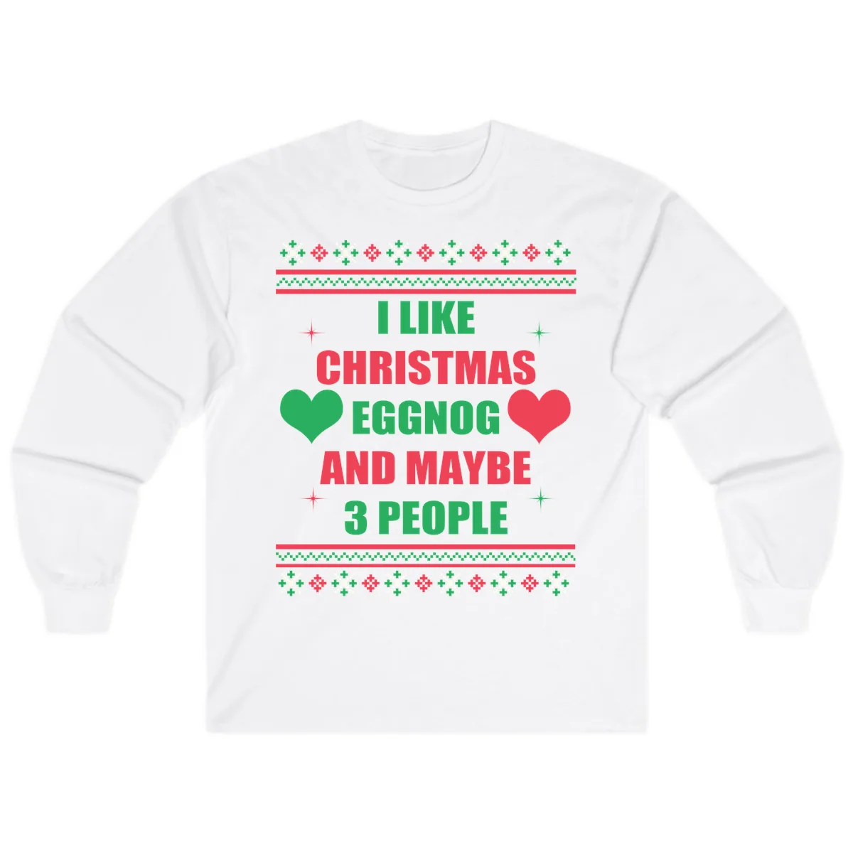I Like Christmas Eggnog and Maybe 3 People Long Sleeve in White