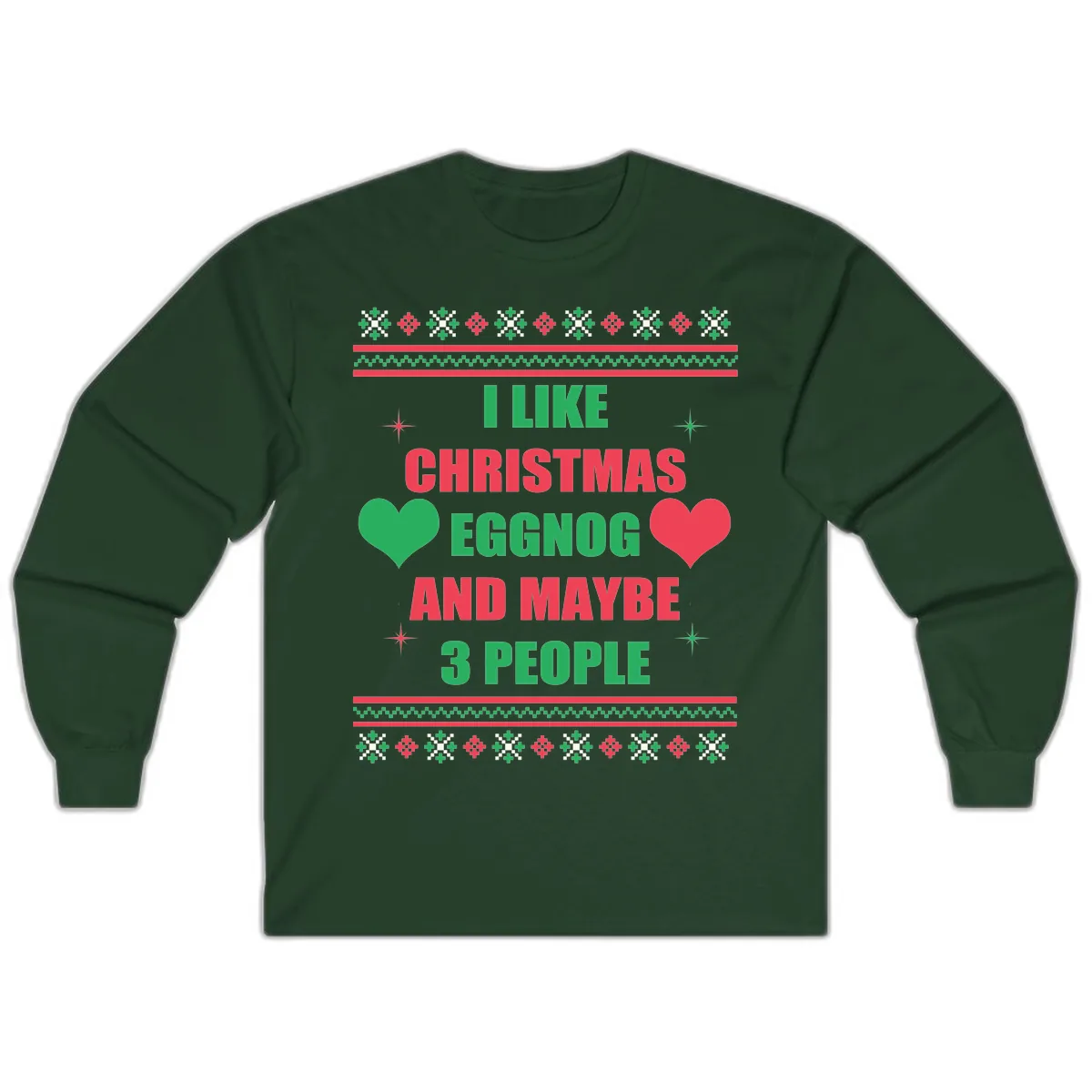 I Like Christmas Eggnog and Maybe 3 People Long Sleeve in Forest Green