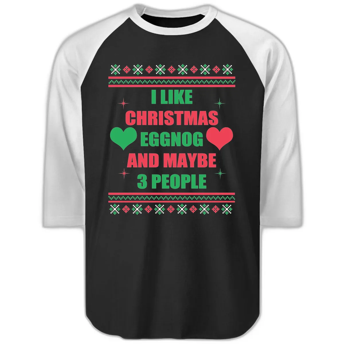 I Like Christmas Eggnog and Maybe 3 People Raglan 3/4 in Black White