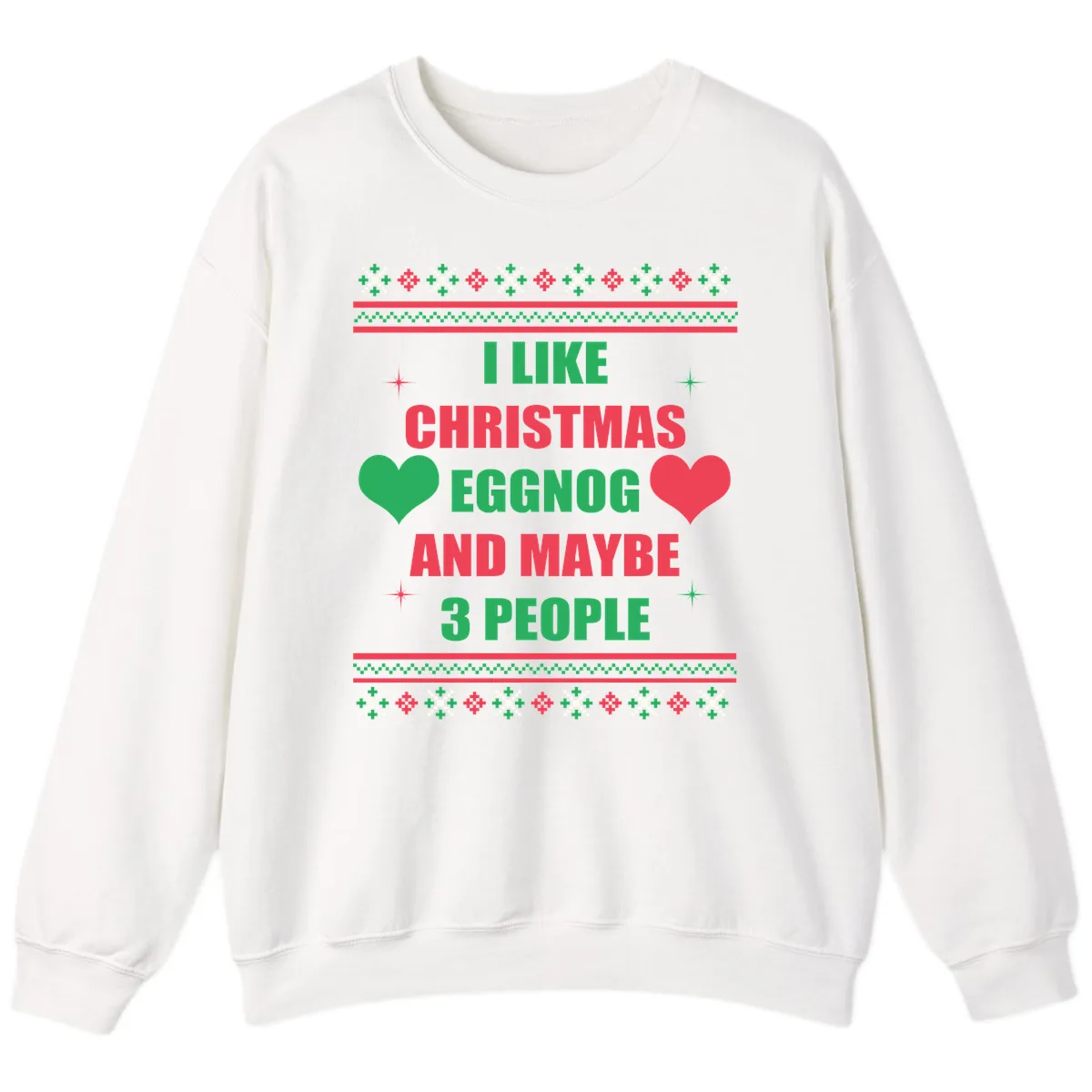 I Like Christmas Eggnog and Maybe 3 People Sweatshirt in White