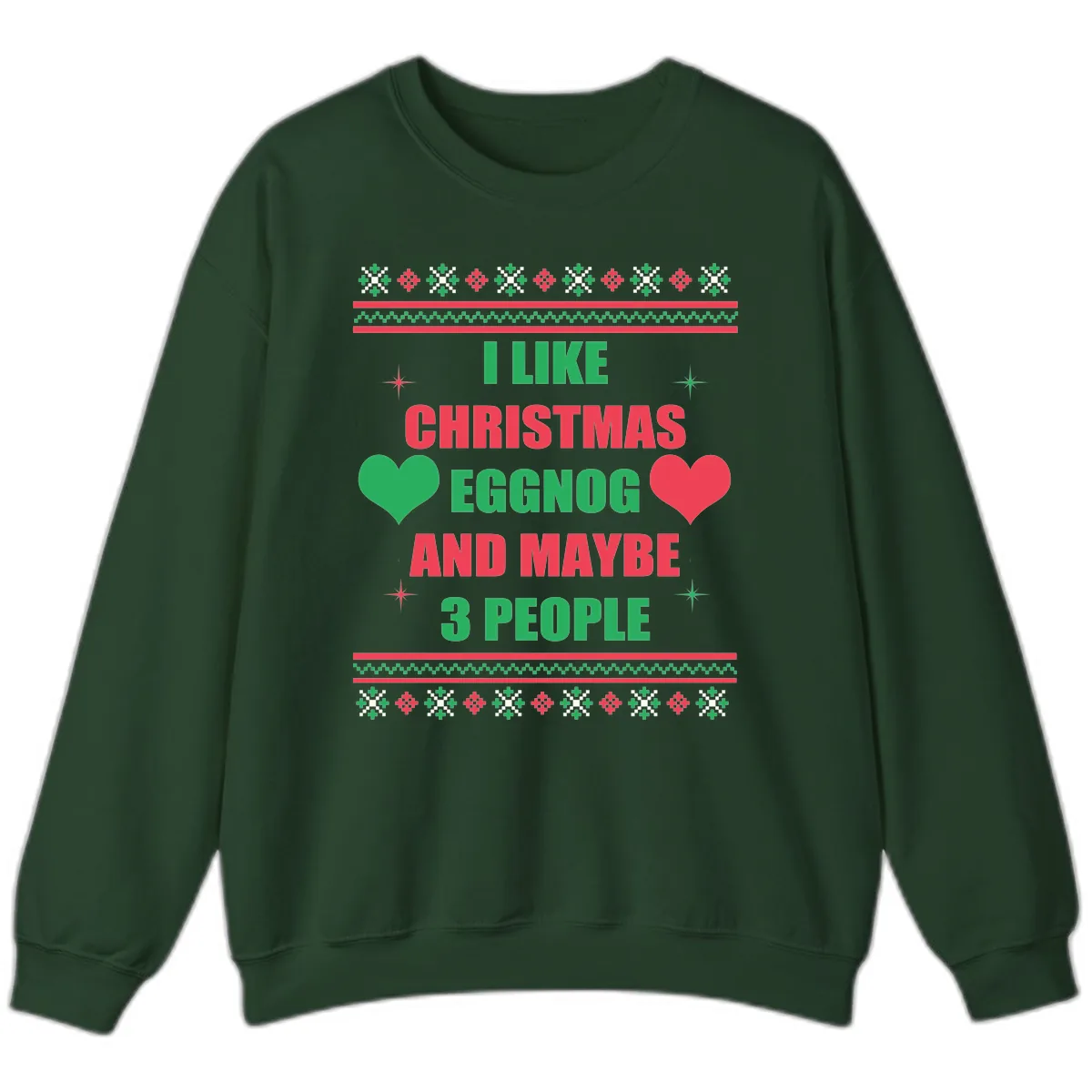 I Like Christmas Eggnog and Maybe 3 People Sweatshirt in Forest Green