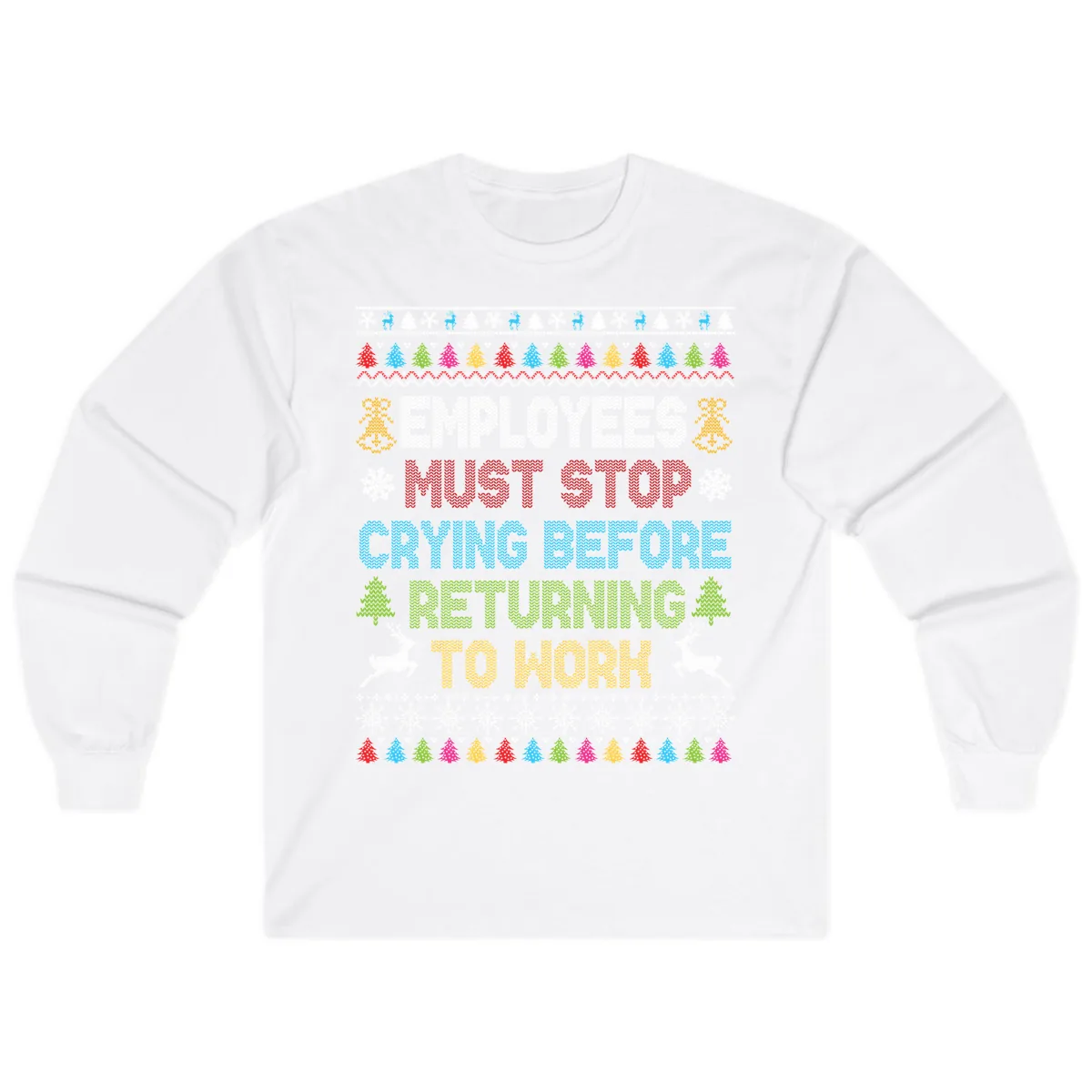 Employees Must Stop Crying Ugly Christmas Sweater Long Sleeve in White