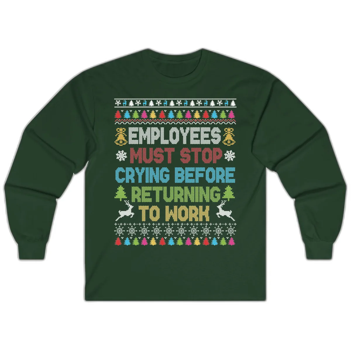 Employees Must Stop Crying Ugly Christmas Sweater Long Sleeve in Forest Green