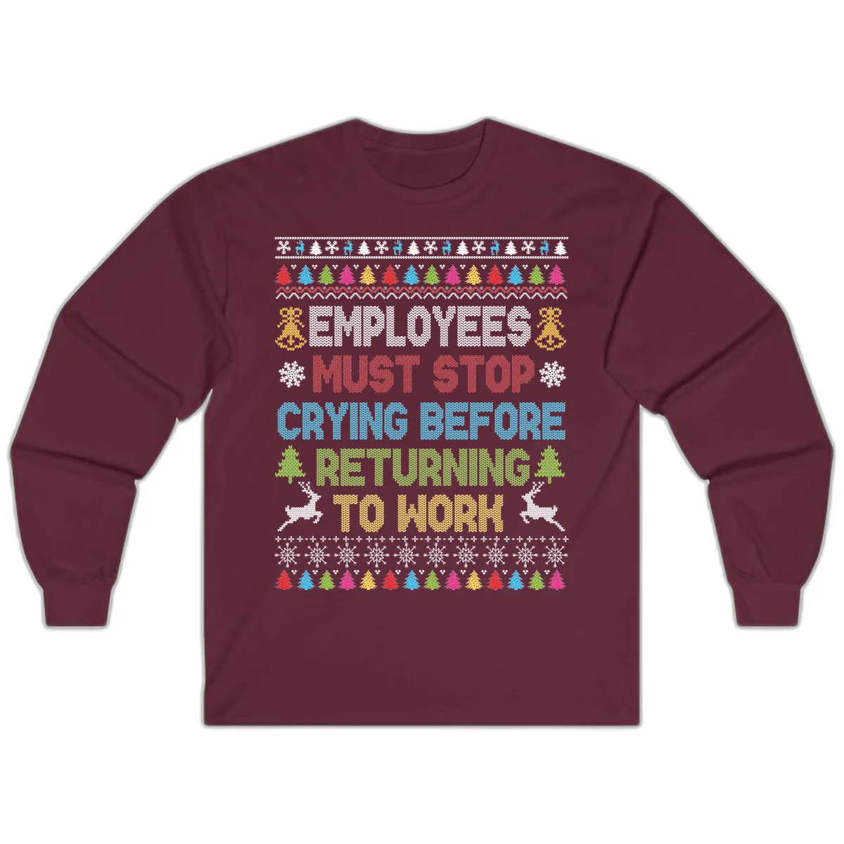 Employees Must Stop Crying Ugly Christmas Sweater Long Sleeve in Maroon