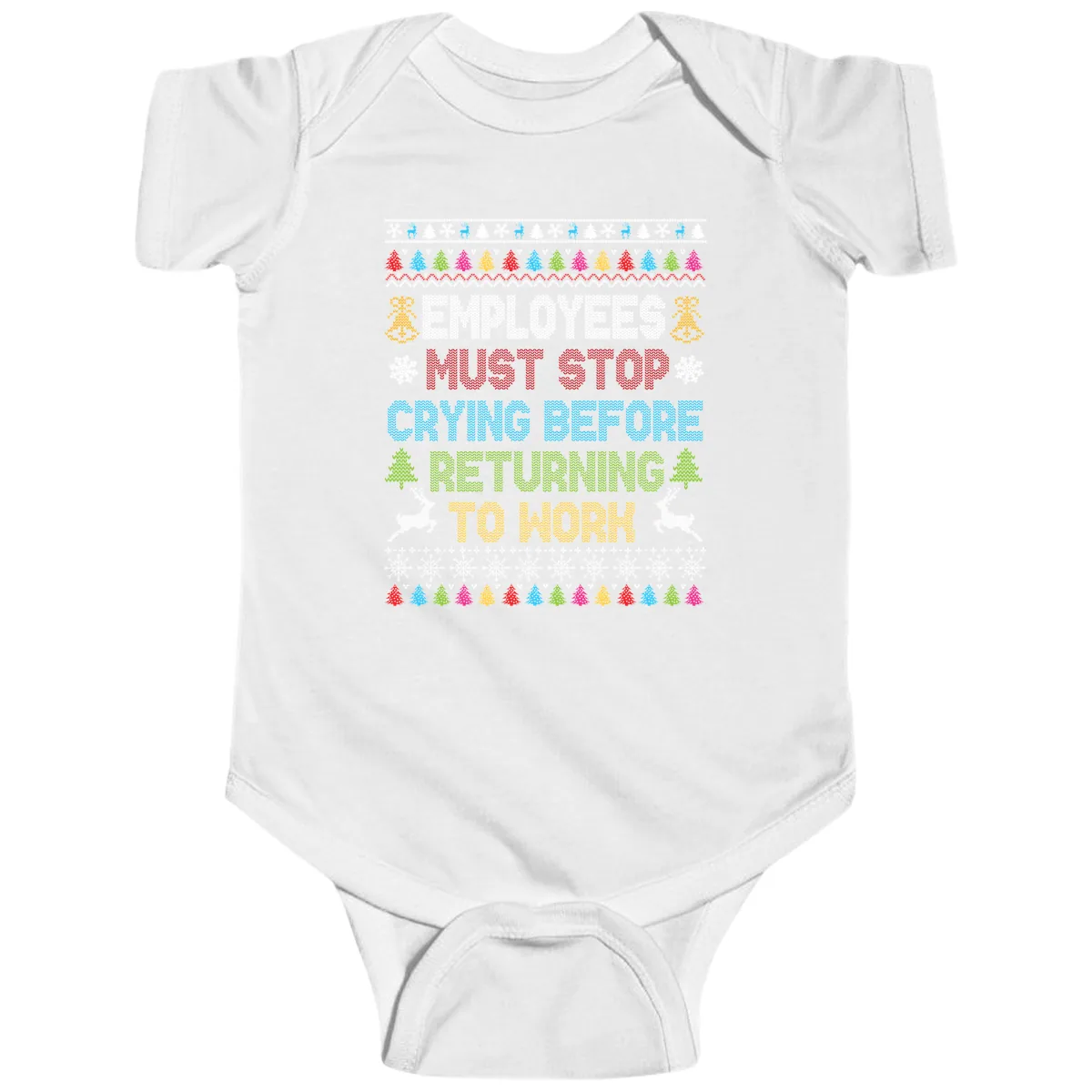Employees Must Stop Crying Ugly Christmas Sweater Baby Onesie in White