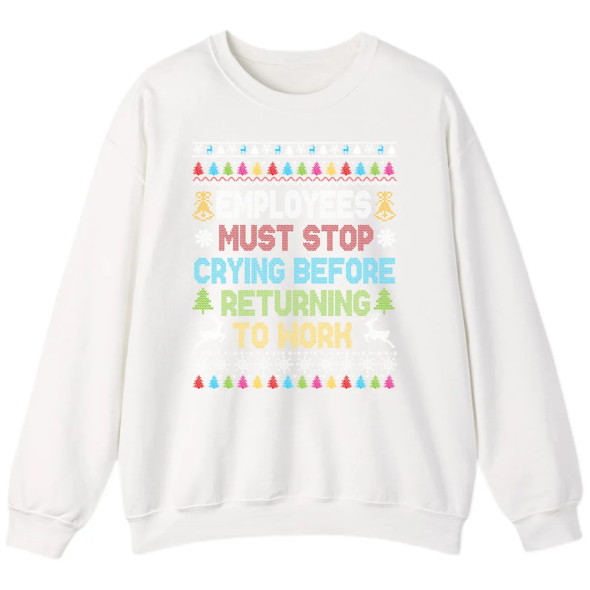 Employees Must Stop Crying Ugly Christmas Sweater Sweatshirt in White