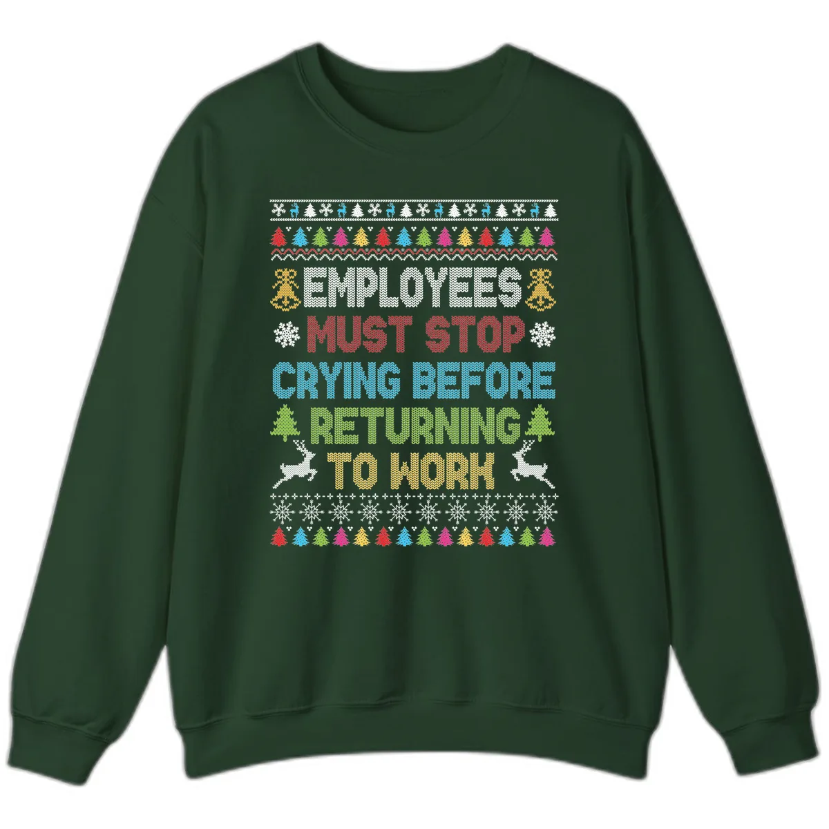 Employees Must Stop Crying Ugly Christmas Sweater Sweatshirt in Forest Green